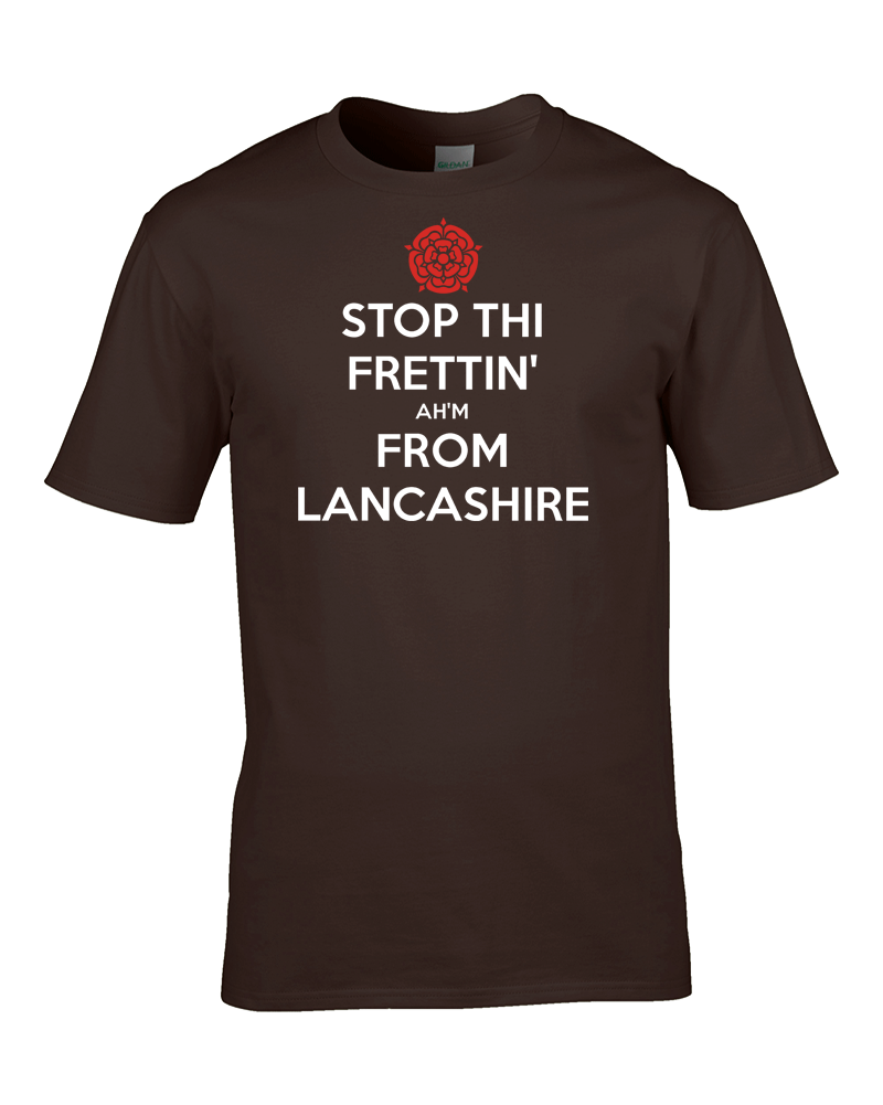 STOP THI FRETTIN', AH'M FROM LANCASHIRE - Lustiges Keep Calm T-Shirt - Bild 7 von 7