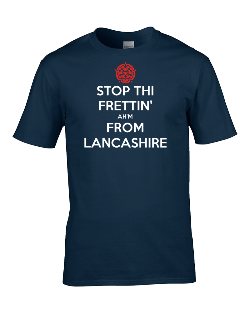 STOP THI FRETTIN', AH'M FROM LANCASHIRE - Lustiges Keep Calm T-Shirt - Bild 4 von 7