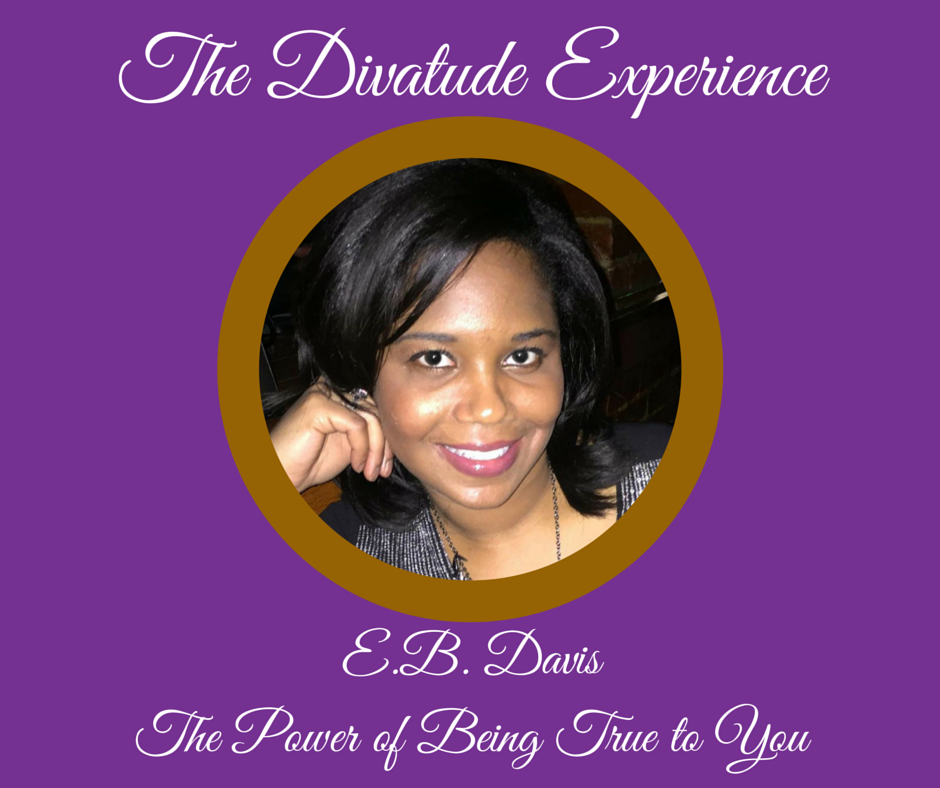 E.B. Davis will be speaking on The Power of Being True to You at The Divatude Experience this fall! | Divas With A Purpose